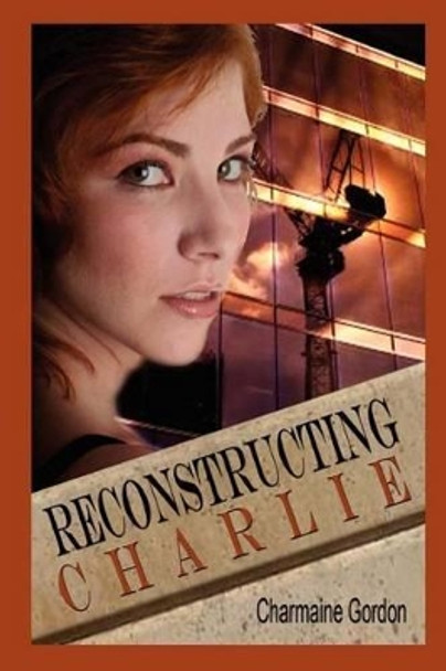 Reconstructing Charlie by Charmaine Gordon 9780615909172