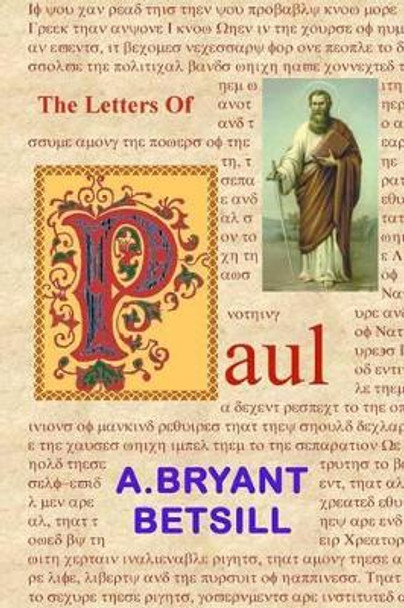 The Letters Of Paul by A Bryant Betsill 9780615913834