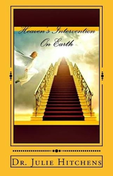 Heaven's Intervention On Earth by Julie Hitchens 9780615921600