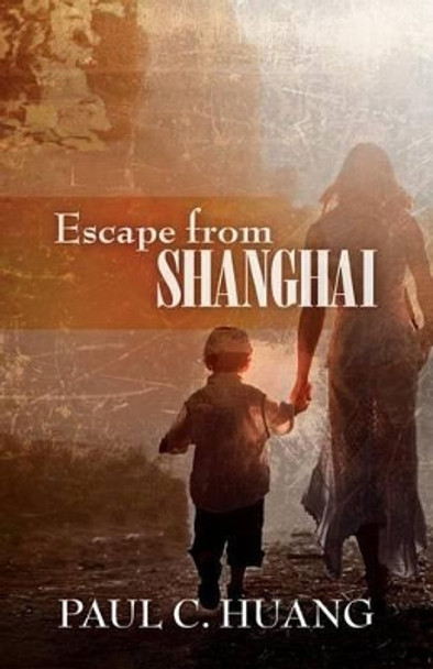 Escape from Shanghai by Paul C Huang 9780615970745