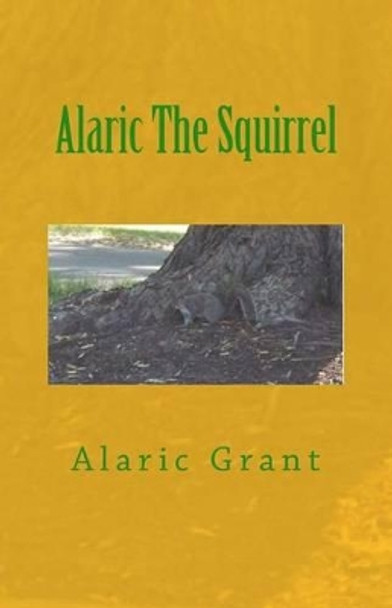 Alaric The Squirrel by Alaric Grant 9780615978574