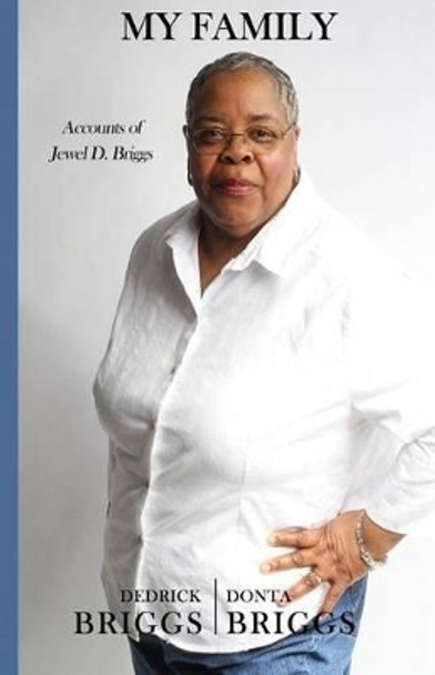 My Family: Accounts of Jewel D. Briggs by Dedrick R Briggs Sr 9780615987750