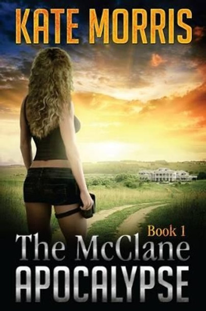 The McClane Apocalypse: Book 1 by Kate Morris 9780615990880