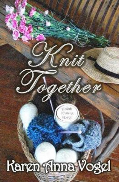 Knit Together: Amish Knitting Novel by Karen Anna Vogel 9780615941189