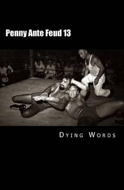 Penny Ante Feud 13: Between the shadow and the soul by Dying Words 9780615949826