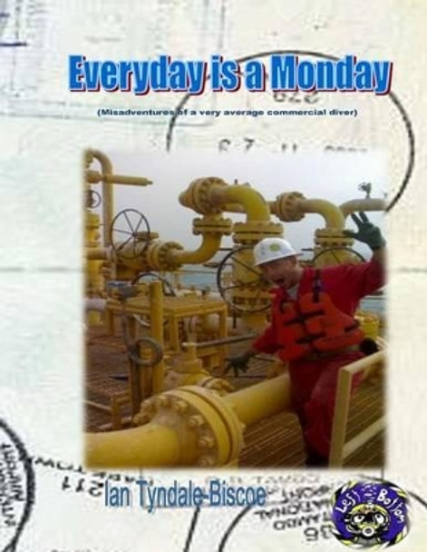 Everyday is a Monday: (Misadventures of a very average commercial diver) by Ian Tyndale-Biscoe 9780620553544