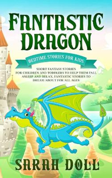 Fantastic Dragon: Bedtime Stories for Kids by Sarah Doll 9780645018547