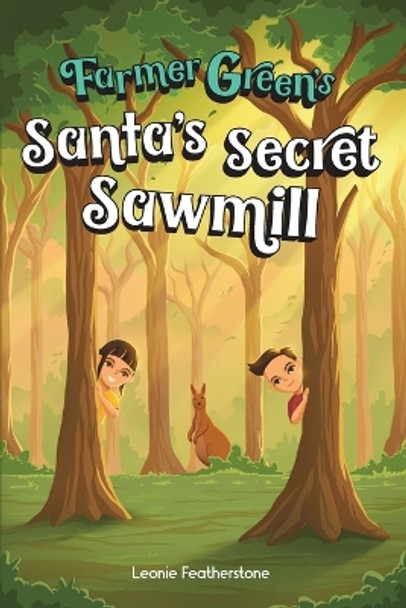 Santa's Secret Sawmill: An Australian Christmas Children's Story in the Outback with Farmer Green: An Australian Christmas Children's Story in the Outback by Leonie Featherstone 9780645652710