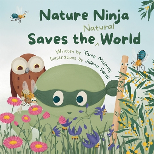 Nature Ninja Saves the Natural World: A Children's Picture Book to Inspire Young Nature Heroes Ages 4 To 8: 2023 by Tania Moloney 9780645730500