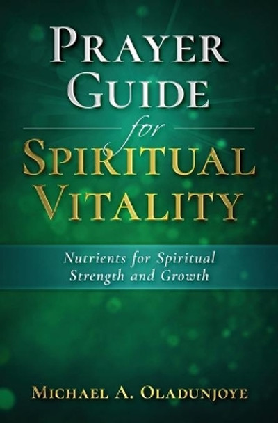Prayer Guide for Spiritual Vitality: Nutrients for Spiritual Strength and Growth by Micheal A Oladunjoye 9780648677840