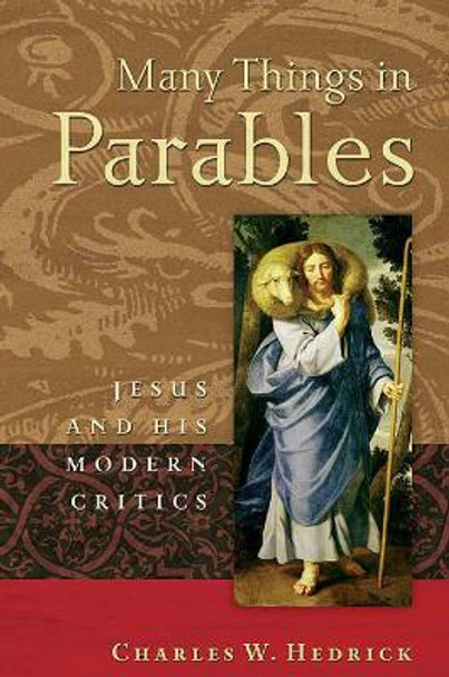 Many Things in Parables: Jesus and His Modern Critics by Charles W. Hedrick 9780664224271