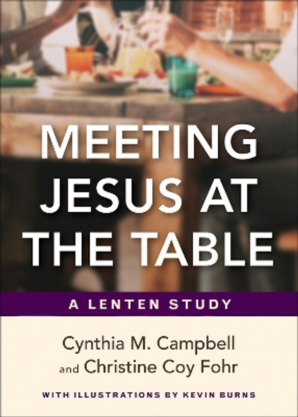 Meeting Jesus at the Table: A Lenten Study by Cynthia M Campbell 9780664267797