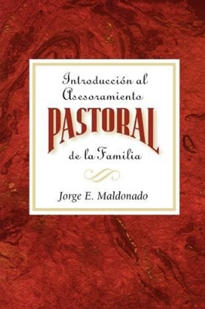 Introduccion Al Asesoramiento Pastoral De La Familia: Introduction to Pastoral Family Counseling Spanish by Jorge E. Maldonado 9780687037261