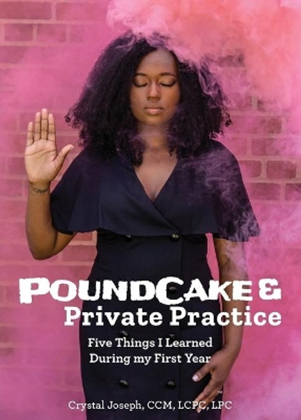 Poundcake & Private Practice: 5 Things I Learned During My First Year by Crystal Joseph 9780692050439