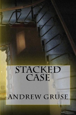 Stacked Case by Andrew Thomas Gruse 9780692059999