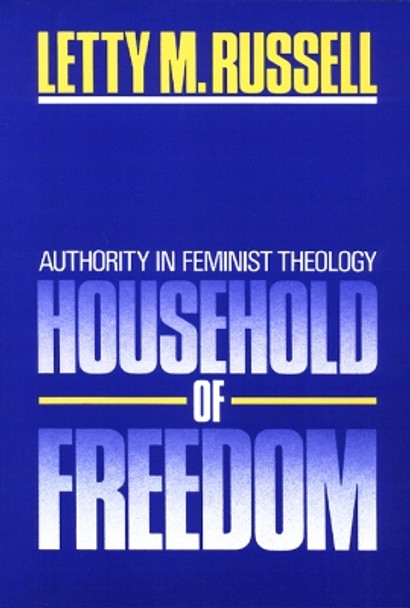 Household of Freedom: Authority in Feminist Theology by Letty M. Russell 9780664240172