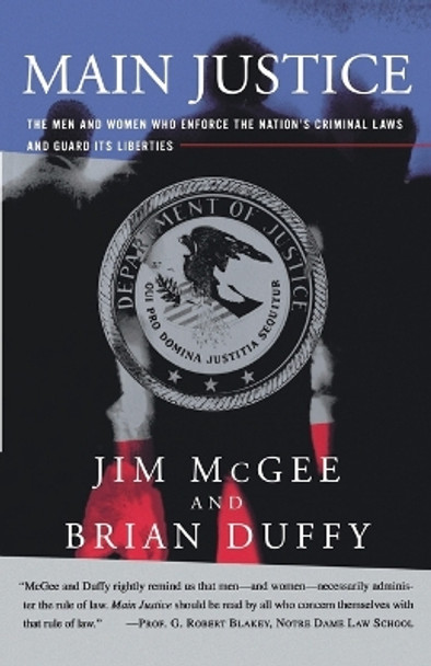 Main Justice: The Men and Women Who Enforce the Nation's Crime Laws and Guard Its Liberties by Jim McGee 9780684832715