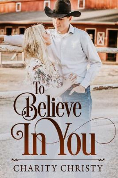 To Believe in You by Charity Christy 9780692091012