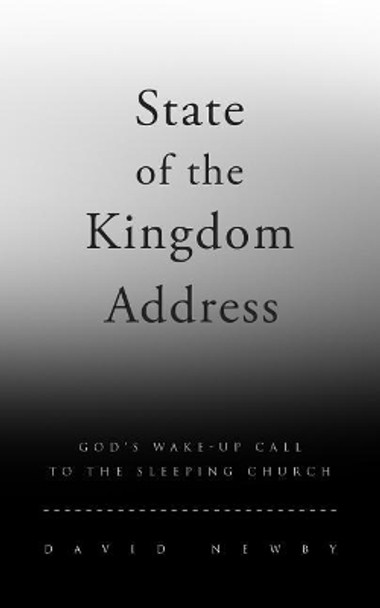 State of the Kingdom Address: God's Wake-Up Call to the Sleeping Church by David G Newby 9780692129807