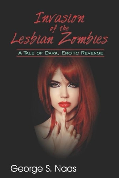 Invasion of the Lesbian Zombies: A Tale of Dark, Erotic Revenge by Terry Wright 9780692135648