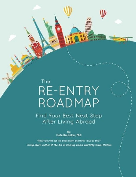 The Re-Entry Roadmap: Find Your Best Next Step After Living Abroad by Cate Brubaker Phd 9780692138182