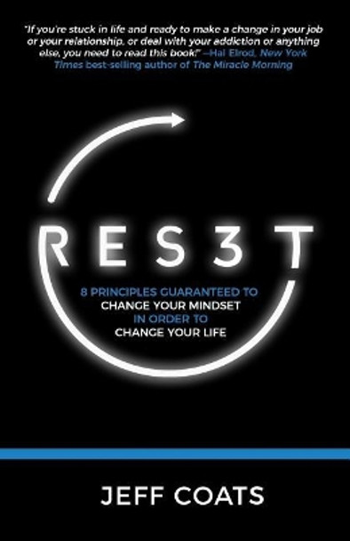 Res3t: 8 Principles Guaranteed to Change Your Mindset In Order To Change Your Life by Jeff Coats 9780692155073