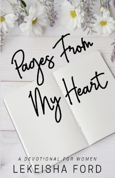 Pages From My Heart: A Devotional For Women by Lekeisha Ford 9780692164662