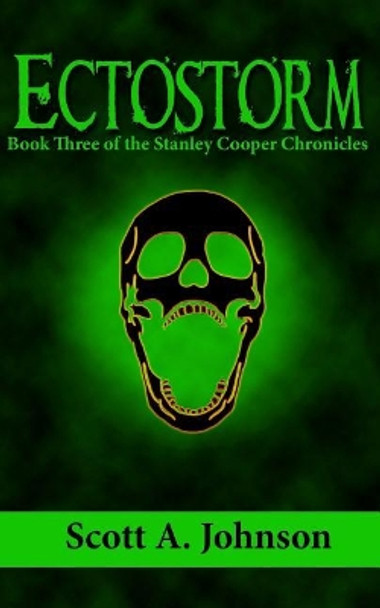 Ectostorm: Book Three of the Stanley Cooper Chronicles by Scott a Johnson 9780692165270