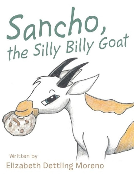 Sancho, the Silly Billy Goat by Elizabeth Dettling Moreno 9780692181904