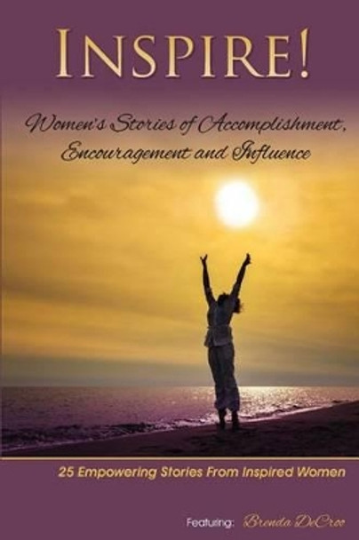 Inspire: Women's Stories of Accomplishment, Encouragement and Influence by Brenda Decroo 9780692219850