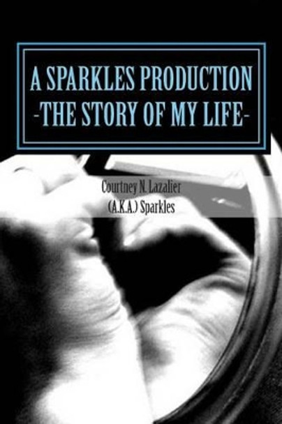 A Sparkles Production: make regrets if thats what it takes to insure you know the answer by Courtney Nicole Lazalier 9780692247501
