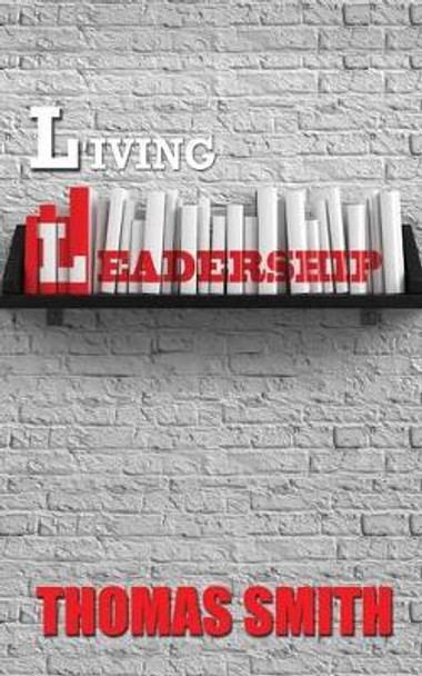 Living Leadership by Thomas Smith 9780692249659