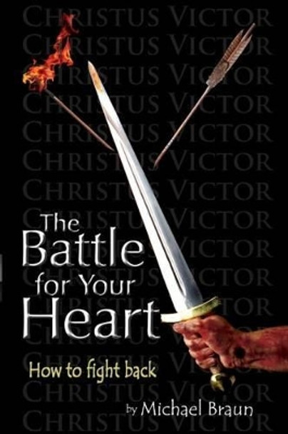 The Battle for Your Heart: How to Fight Back by Michael Braun 9780692254752