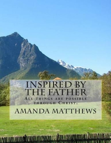 Inspired By The Father by Amanda Matthews 9780692313497