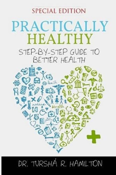 Practically Healthy: Step-by-Step Guide to Better Health (Special Edition) by Tursha Hamilton 9780692205358