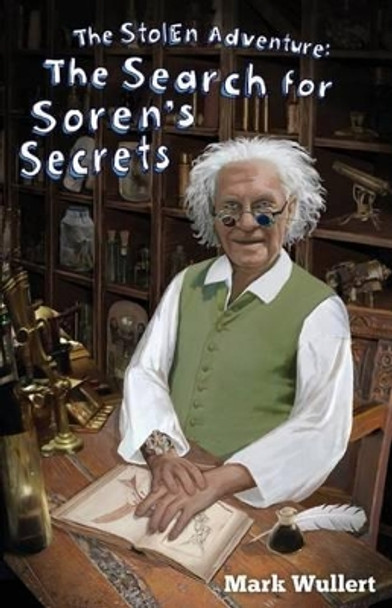 The Search for Soren's Secrets (The Stolen Adventure #4) by Mark a Wullert 9780692268384