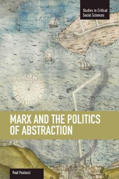 Marx And The Politics Of Abstraction: Studies in Critical Social Sciences, Volume 31 by Paul B. Paolucci