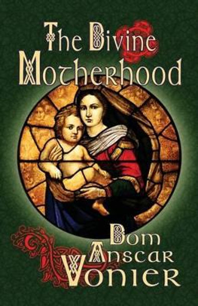 The Divine Motherhood by Anscar Vonier 9780692303160