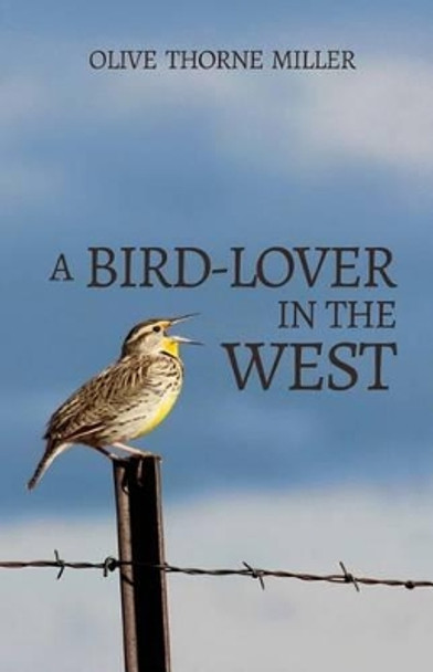 A Bird-Lover in the West by Olive Thorne Miller 9780692371916