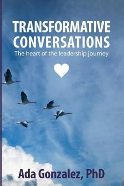 Transformative Conversations: The heart of the leadership journey by Ada Luz Gonzalez Phd 9780692401484