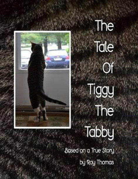 The Tale of Tiggy the Tabby by Roy G Thomas 9780692404737