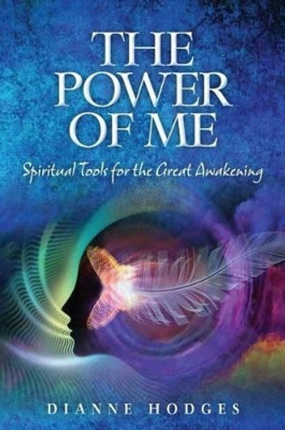 The Power of Me: Spiritual Tools for the Great Awakening by Dianne Hodges 9780692452363