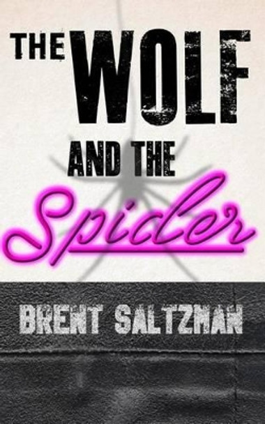 The Wolf and the Spider by Brent Saltzman 9780692524954