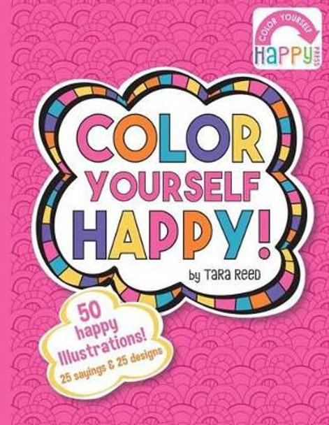 Color Yourself Happy: a coloring book for happy people! by Tara Reed 9780692484869