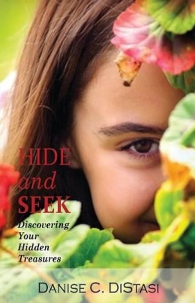 Hide And Seek: Discovering Your Hidden Treasures by Danise C Distasi 9780692498262