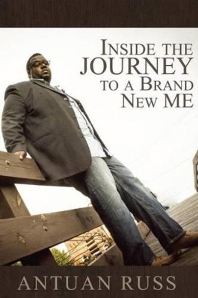 Inside The Journey To A Brand New Me by Antuan Russ 9780692526576