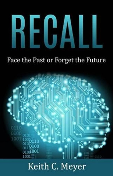 Recall: Face the Past or Forget the Future by Keith C Meyer 9780692563090