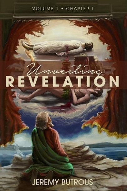 Unveiling Revelation: The Truth about the Greatest Story Ever Told. by Jeremy Butrous 9780692578209