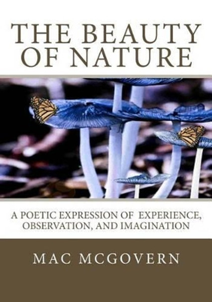 The Beauty Of Nature by Mac McGovern 9780692580233