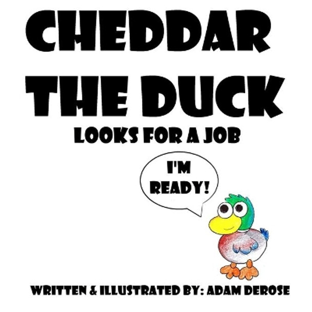 Cheddar the Duck Looks for a Job by Adam DeRose 9780692589588